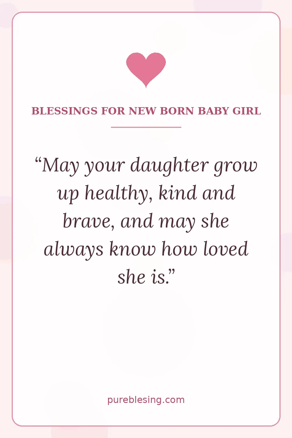 Blessings for new born baby girl quote: may your daughter grow up healthy, kind and brave